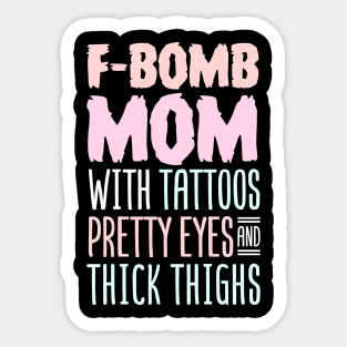 F-BOMB Mom with Tattoos Pretty Eyes and Thick Thighs Sticker